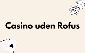 Gratis Casino Uden ROFUS Spil - Oplev Det Bedste Udenlandske Casino